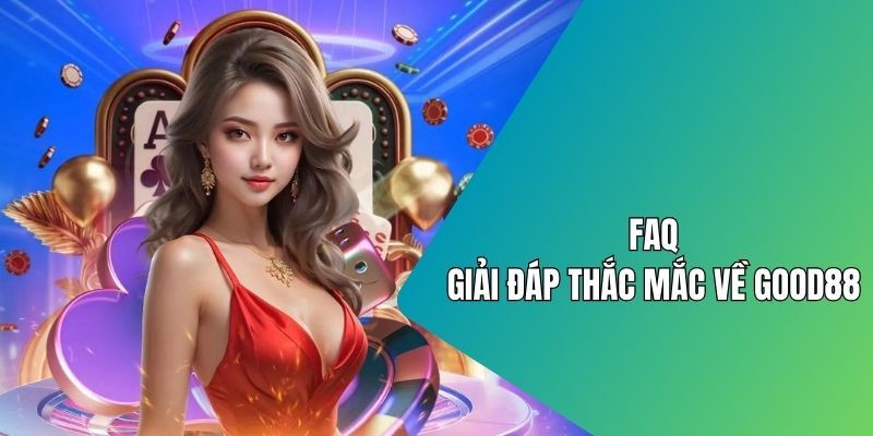 Câu hỏi thường gặp tại nhà cái Good88