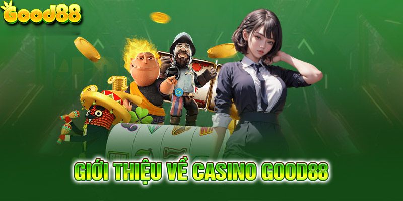 Giới thiệu các nét chính Live Casino Good88