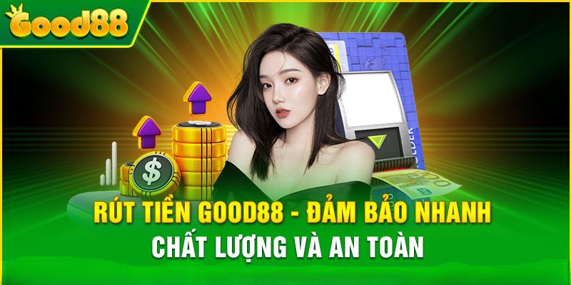 Rút tiền GOOD88 với thời gian siêu nhanh