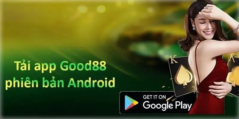 Tải app GOOD88 qua hệ điều hành android