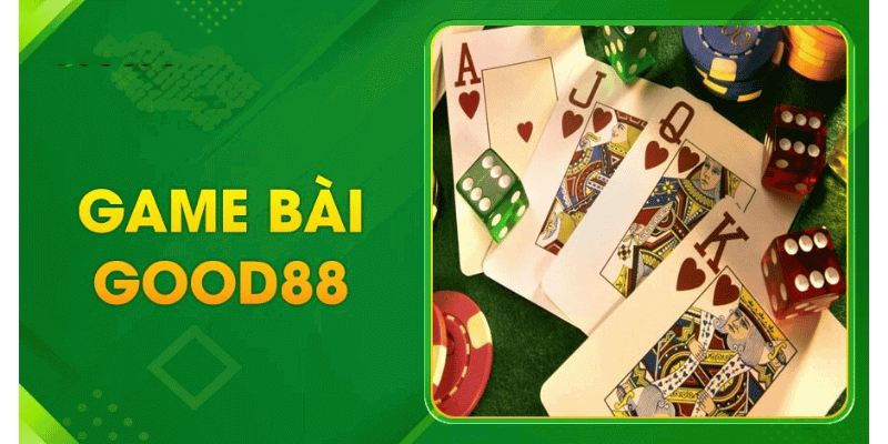 Điểm danh top 6 game bài Good88